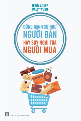 Đừng Hành Xử Như Người Bán, Hãy Suy Nghĩ Tựa Người Mua – Đọc sách online