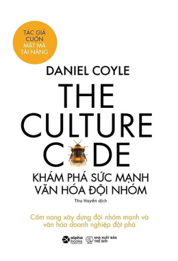 The Culture Code: Khám Phá Sức Mạnh Văn Hóa Đội Nhóm – Đọc sách online Ebook pdf