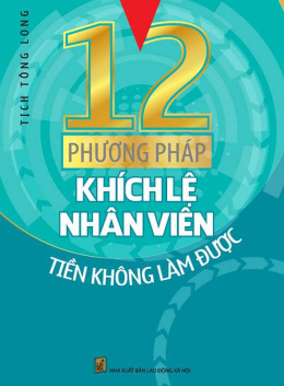 12 Phương Pháp Khích Lệ Nhân Viên Tiền Không Làm Được – Đọc sách online ebook pdf epub