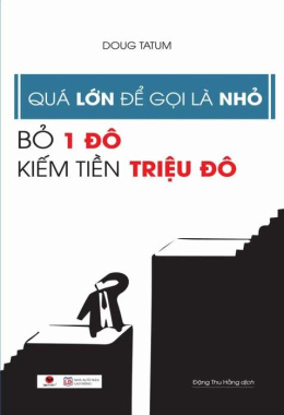 Quá lớn để gọi là nhỏ – Bỏ 1 Đô Kiếm Tiền Triệu Đô – Đọc sách online ebook pdf