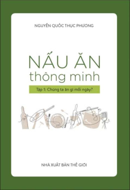 Nấu ăn thông minh – Tập 1: Chúng ta ăn gì mỗi ngày? – Đọc sách online ebook pdf