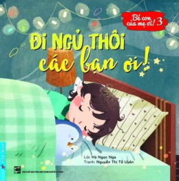 Bé con của mẹ ơi! Đi ngủ thôi các bạn ơi! – Đọc sách online ebook pdf