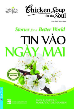 Chicken soup for the soul stories for a better world – Tin vào ngày mai – Đọc sách online ebook pdf