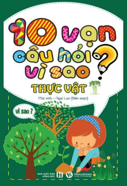 10 vạn câu hỏi vì sao – Thực vật – Đọc sách online ebook pdf