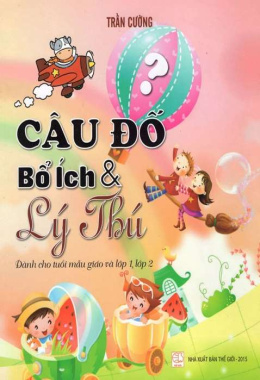 Câu đố bổ ích và lý thú dành cho tuổi mẫu giáo và lớp 1, lớp 2 – Đọc sách online ebook pdf