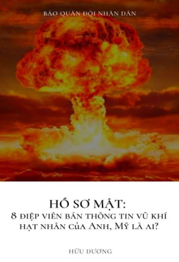 Hồ sơ mật: 8 điệp viên bán thông tin vũ khí hạt nhân của Anh, Mỹ là ai? – Đoc sách online ebook pdf