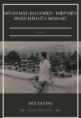 Hồ sơ mật: Eli Cohen – điệp viên hoàn hảo của Mossad – Phần 1 – Đọc sách online ebook pdf