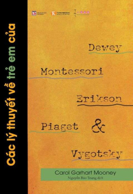 Các lý thuyết về trẻ em của Dewey, Montessori, Erikson, Piaget và Vygotsky – Đọc sách online ebook pdf