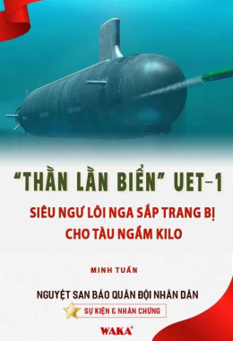 “Thằn lằn biển” UET-1: Siêu ngư lôi Nga sắp trang bị cho tàu ngầm Kilo – Đọc sách online ebook pdf