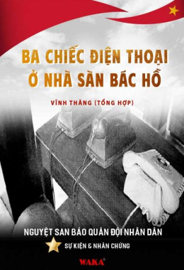 Ba chiếc điện thoại ở nhà sàn Bác Hồ – Đọc sách online ebook pdf