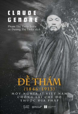 Đề Thám (1846-1913): Một nghĩa sĩ Việt Nam chống lại chế độ thuộc địa Pháp – Đọc sách online ebook pdf