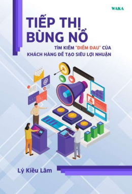 [Tóm lược] Tiếp thị bùng nổ – Tìm kiếm “điểm đau” của khách hàng để tạo siêu lợi nhuận – Đọc sách online ebook pdf