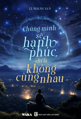 Chúng mình sẽ hạnh phúc, chỉ là không cùng nhau – Đọc sách online ebook pdf