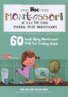 60 Hoạt Động Montessori Giúp Trẻ Trưởng Thành – Chờ Con Lớn Thì Đã Muộn – Đọc sách online ebook pdf