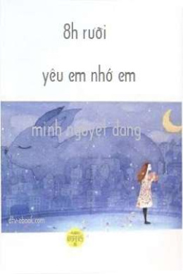 8 Giờ Rưỡi – Yêu Em Nhớ Em – Đọc sách online ebook pdf