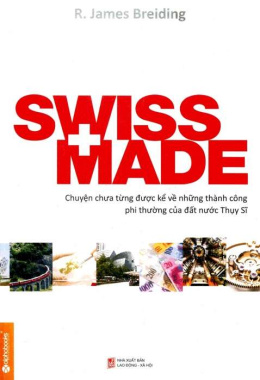 Swiss made – Chuyện chưa từng được kể về những thành công phi thường của đất nước Thụy Sỹ – Đọc sách online ebook pdf