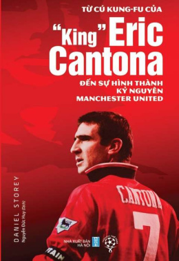 Từ cú Kung-fu của “King” Eric Cantona đến sự hình thành kỷ nguyên Manchester United – Đọc sách online ebook pdf