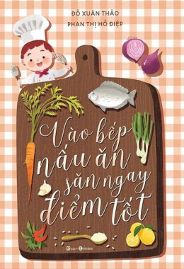 Vào bếp nấu ăn săn ngay điểm tốt – Đọc sách online ebook pdf epub