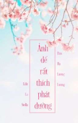 Ảnh Đế Rất Thích Phát Đường – Đọc sách online ebook pdf