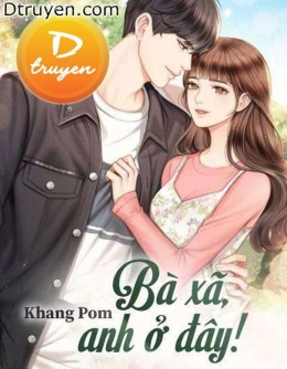 Bà Xã Anh Ở Đây! – Đọc sách online ebook pdf