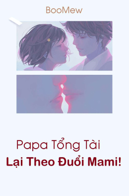 Bánh Bao Mai Mối: PaPa Tổng Tài Theo Đuổi Lại MaMi! – Đọc sách online ebook pdf