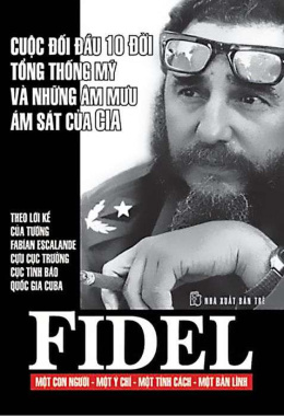 Fidel – Cuộc đối đầu với 10 đời Tổng thống Mỹ và những âm mưu ám sát của CIA – Đọc sách online ebook pdf