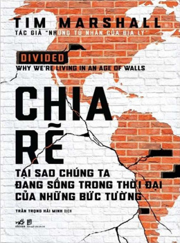 Chia Rẽ – Tại Sao Chúng Ta Đang Sống Trong Thời Đại Của Những Bức Tường? – Đọc sách online ebook pdf