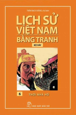 Thời Nhà Hồ – Lịch Sử Việt Nam Bằng Tranh 6 – Đọc sách online ebook pdf