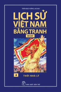 Thời Nhà Lý – Lịch Sử Việt Nam Bằng Tranh 4 – Đọc sách online ebook pdf