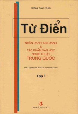 Từ Điển Nhân Danh – Địa Danh Và Tác Phẩm Văn Học Nghệ Thuật Trung Quốc Tập 1 – Đọc sách online ebook pdf