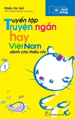 Tuyển Tập Truyện Ngắn Hay Việt Nam Dành Cho Thiếu Nhi Tập 1 – Đọc sách online ebook pdf