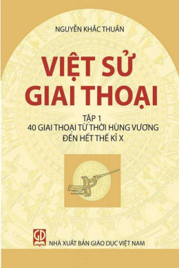 Việt Sử Giai Thoại: 40 GIAI THOẠI TỪ ĐỜI HÙNG VƯƠNG ĐẾN HẾT THẾ KỶ X – Đọc sách online ebook pdf