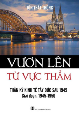 Vươn Lên Từ Vực Thẳm – Thần Kỳ Kinh Tế Tây Đức Sau 1945 – Đọc sách online ebook pdf