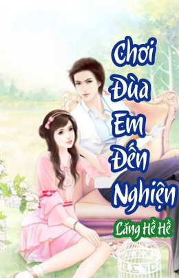 Chơi Đùa Em Tới Nghiện – Đọc sách online ebook pdf