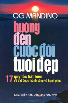 Hướng Đến Cuộc Đời Tươi Đẹp – 17 Quy Tắc Bất Biến Để Đạt Được Thành Công Và Hạnh Phúc – Đọc sách online ebook pdf