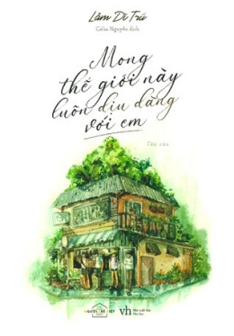 Mong Thế Giới Này Luôn Dịu Dàng Với Em – Đọc sách online ebook pdf
