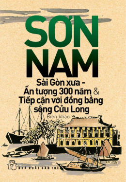 Sài Gòn Xưa, Ấn Tượng 300 Năm Và Tiếp Cận Với Đồng Bằng Sông Cửu Long – Đọc sách online ebook pdf