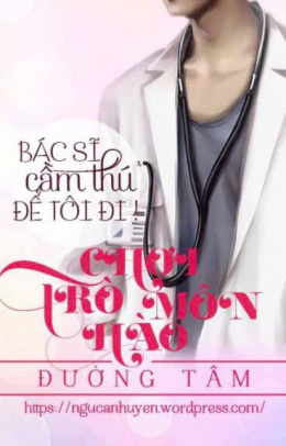 Trò Chơi Hào Môn – Bác Sĩ Cầm Thú, Để Tôi Đi – Đọc sách online ebook pdf