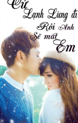 Cứ Lạnh Lùng Đi Rồi Anh Sẽ Mất Em – Đọc sách online ebook pdf