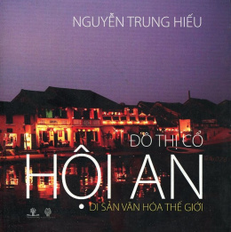 Đô Thị Cổ Hội An Hội An – Di Sản Văn Hóa Thế Giới – Đọc sách online ebook pdf