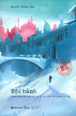 Độc Hành – Những Khám Phá Giá Trị Và Kỳ Lạ Trên Con Đường Tơ Lụa – Đọc sách online ebook pdf