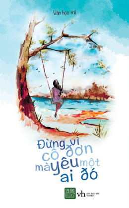 Đừng Vì Cô Đơn Mà Yêu Một Ai Đó – Đọc sách online ebook pdf