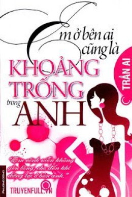 Em Ở Bên Ai Cũng Là Khoảng Trống Trong Anh – Đọc sách online ebook pdf