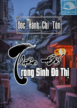 Thiên Đế Trọng Sinh Đô Thị – Đọc sách online ebook pdf