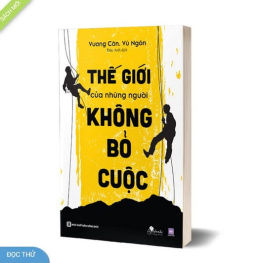 Review sách –  Thế giới của những người không bỏ cuộc – Vương Côn, Vũ Ngôn