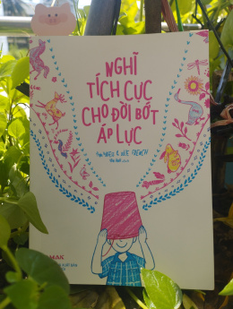 [Review sách] Nghĩ tích tực cho đời bớt áp lực