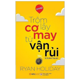 Review sách – Trộm lấy cơ may từ vận rủi – Ryan Holiday