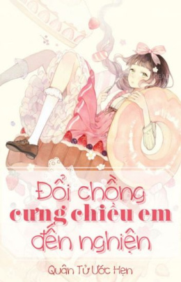 Đổi Chồng – Cưng Chiều Em Đến Nghiện – Web Tải Sách Miễn Phí Ebooks PDF