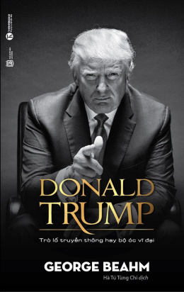 Donald Trump – Trò Lố Truyền Thông Hay Bộ Óc Vĩ Đại – Đọc Sách Online Ebooks PDF