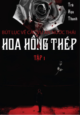 Hoa Hồng Thép 1+2 – Bút Lục Về Các Vụ Án Nước Thái + Quốc tế – Đọc Sách Online Ebooks PDF